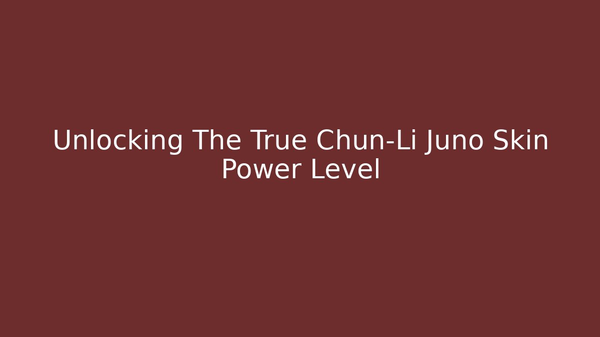Unlocking The True Chun-Li Juno Skin Power Level