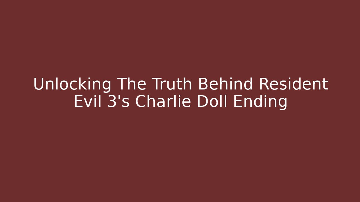 Unlocking The Truth Behind Resident Evil 3's Charlie Doll Ending - Felix Cat Insurance