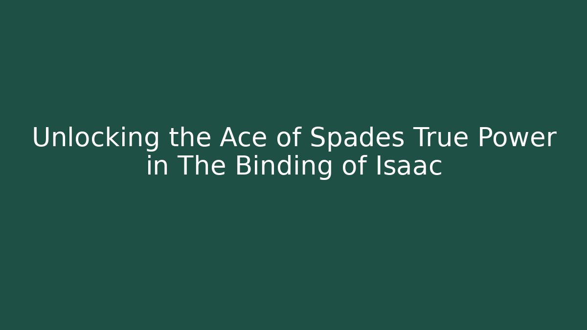 Unlocking the Ace of Spades True Power in The Binding of Isaac
