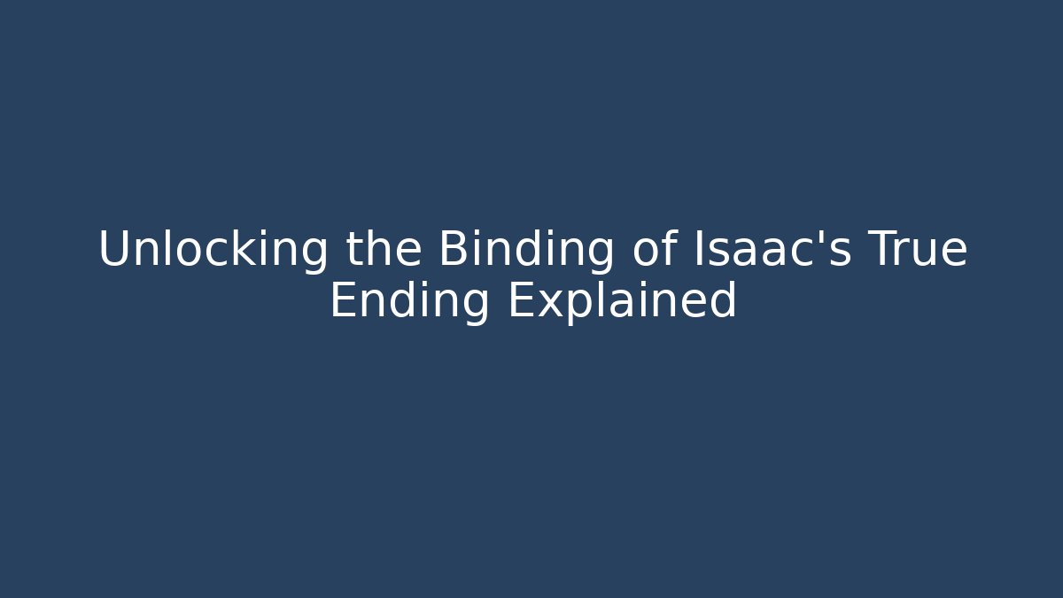 Unlocking the Binding of Isaac's True Ending Explained