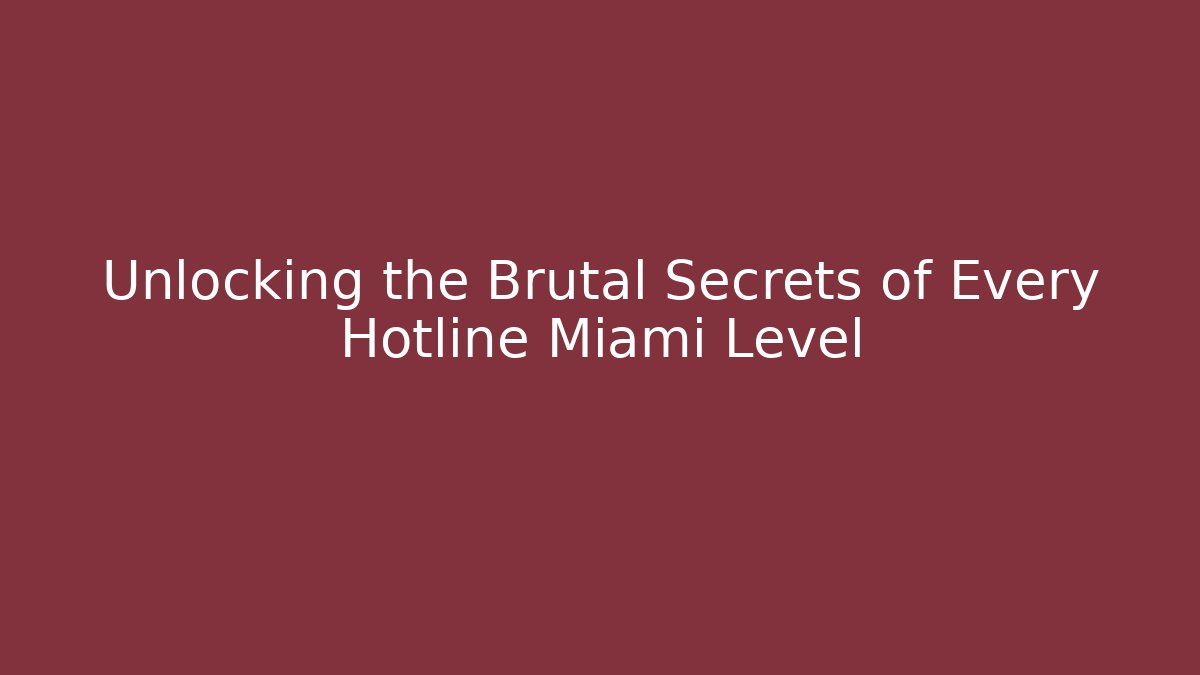 Unlocking the Brutal Secrets of Every Hotline Miami Level