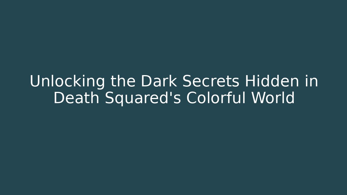 Unlocking the Dark Secrets Hidden in Death Squared's Colorful World