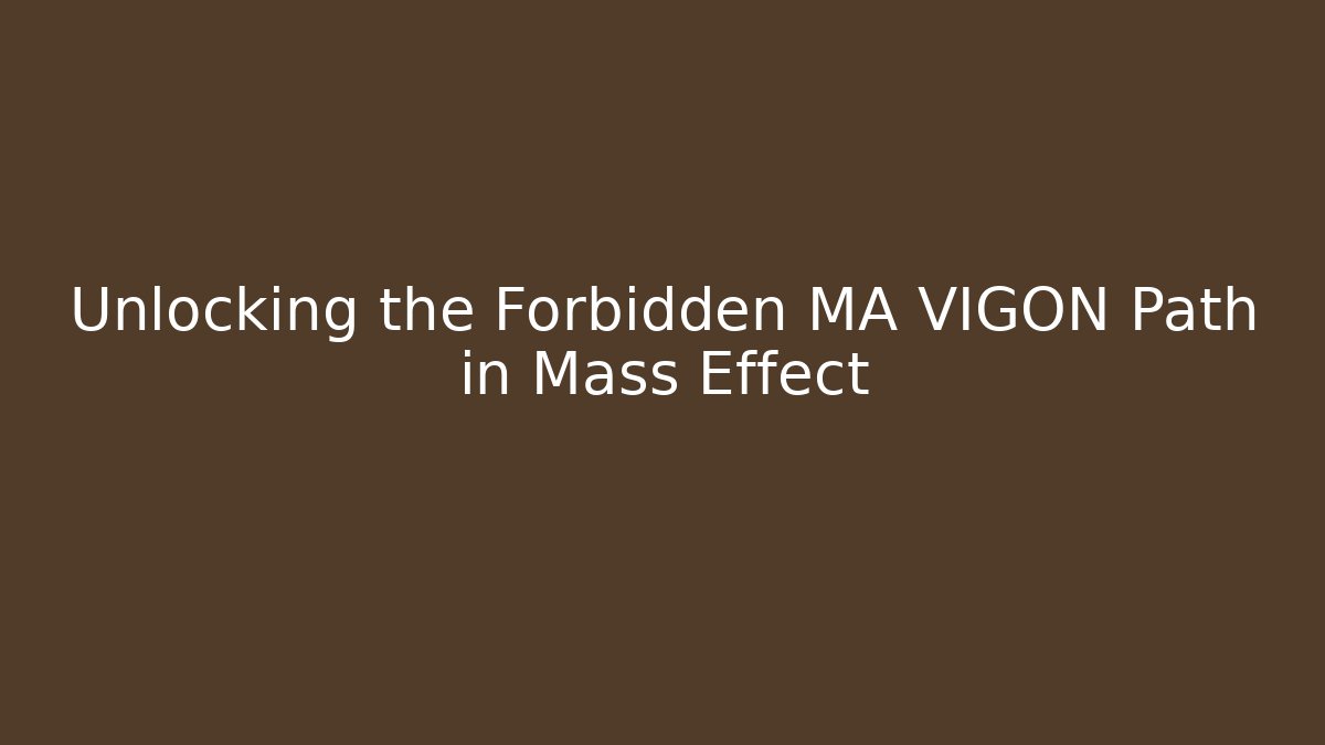 Unlocking the Forbidden MA VIGON Path in Mass Effect - Felix Cat Insurance