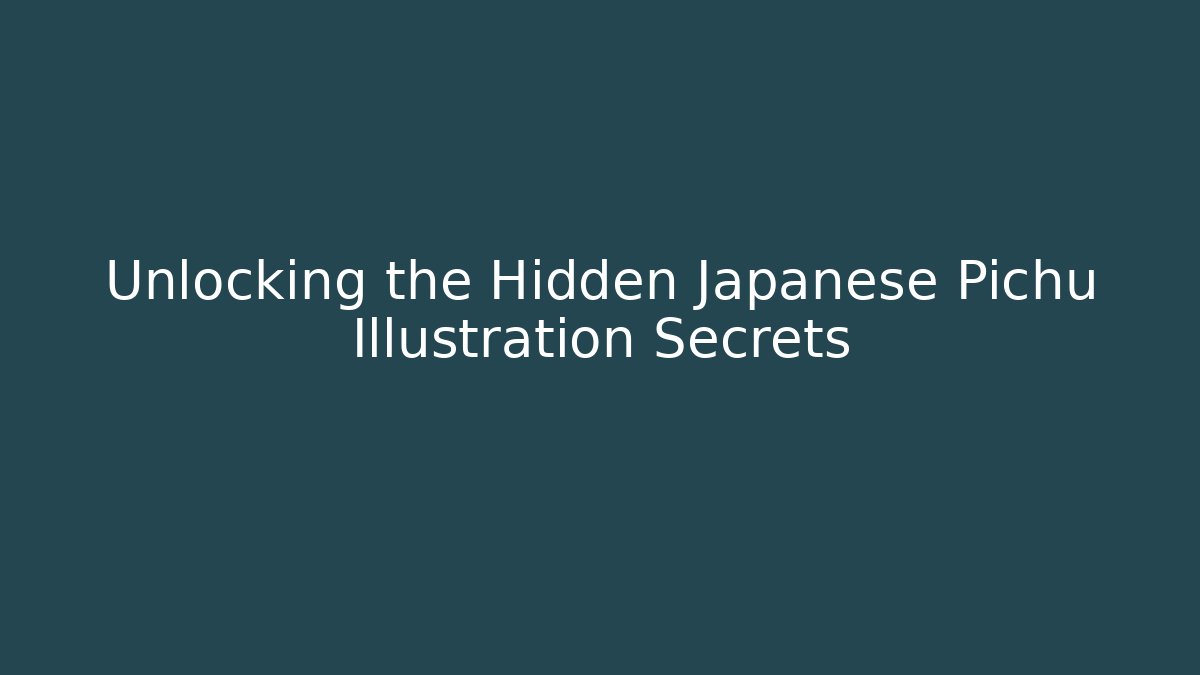 Unlocking the Hidden Japanese Pichu Illustration Secrets