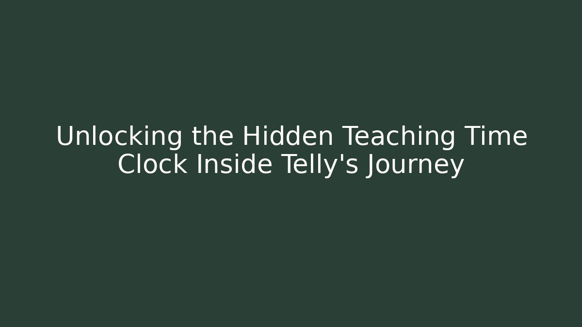 Unlocking the Hidden Teaching Time Clock Inside Telly's Journey - Felix Cat Insurance