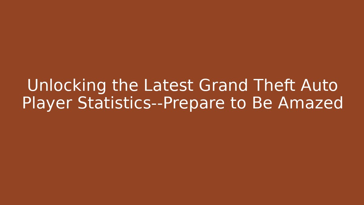 Unlocking the Latest Grand Theft Auto Player Statistics—Prepare to Be Amazed - Felix Cat Insurance