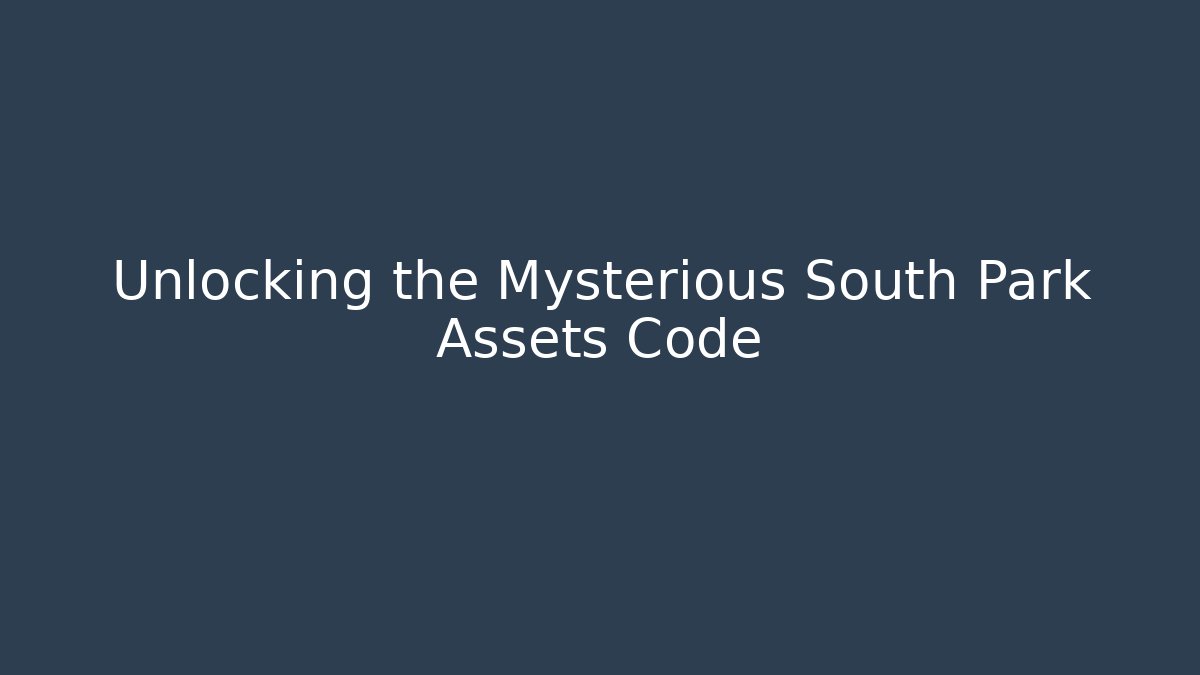 Unlocking the Mysterious South Park Assets Code - Felix Cat Insurance