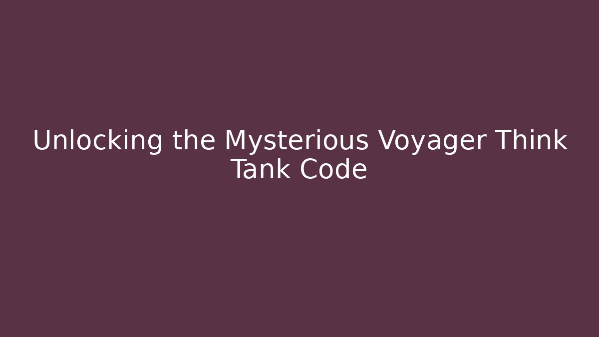 Unlocking the Mysterious Voyager Think Tank Code - Felix Cat Insurance