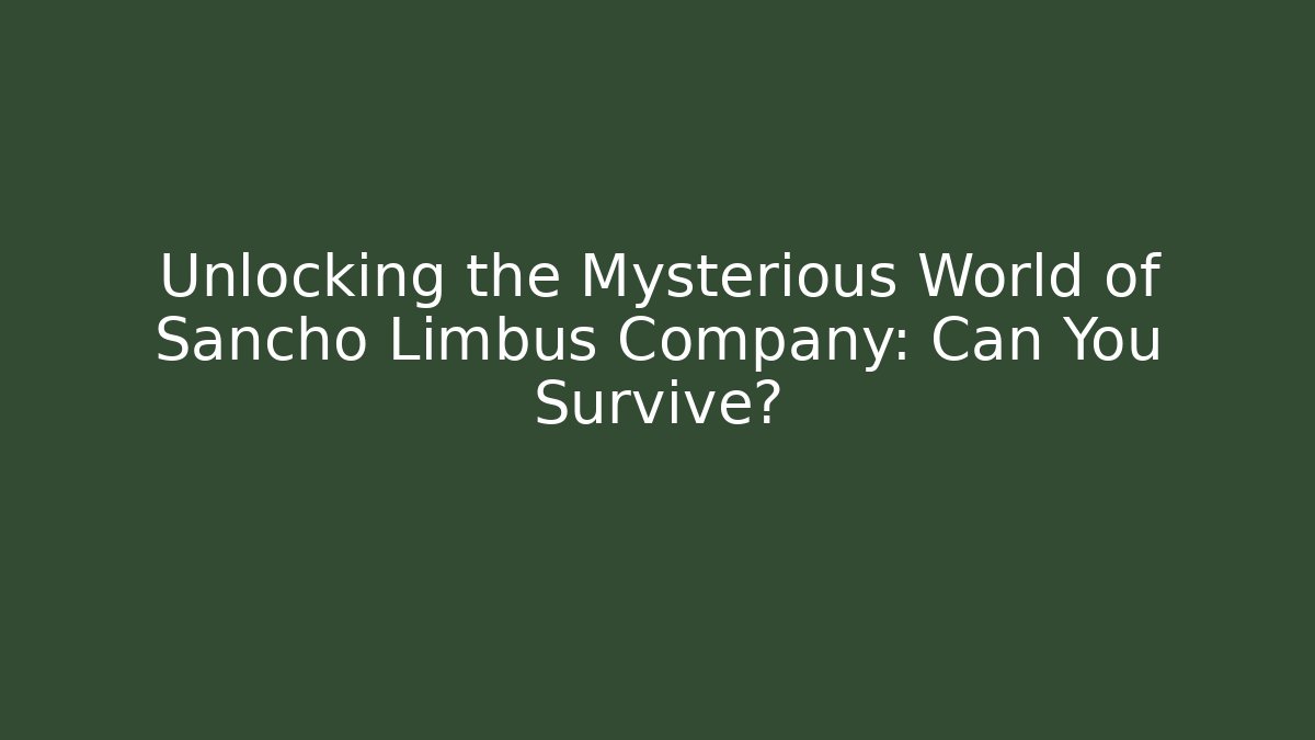 Unlocking the Mysterious World of Sancho Limbus Company: Can You Survive?