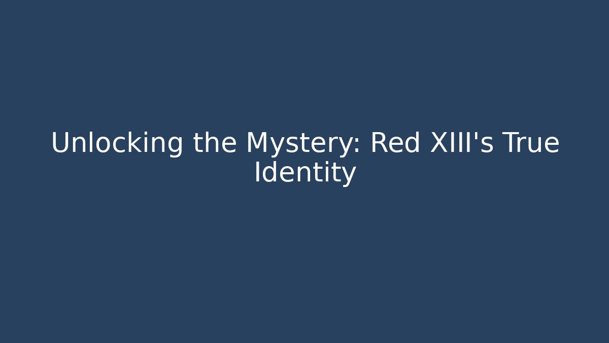 Unlocking the Mystery: Red XIII's True Identity