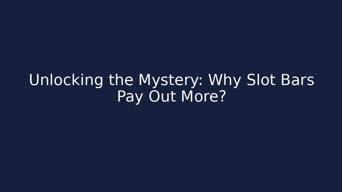 Unlocking the Mystery: Why Slot Bars Pay Out More?