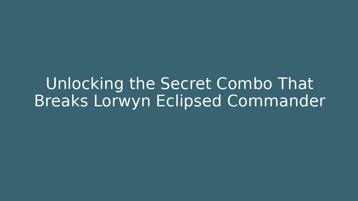 Unlocking the Secret Combo That Breaks Lorwyn Eclipsed Commander