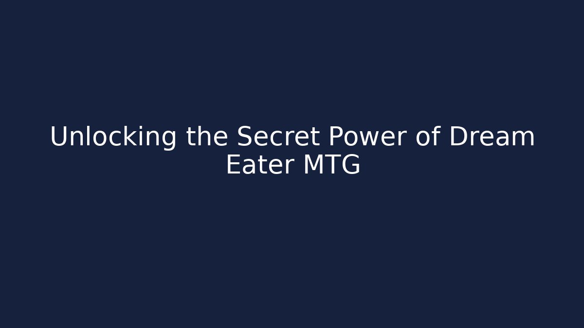 Unlocking the Secret Power of Dream Eater MTG