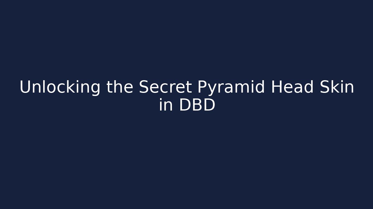 Unlocking the Secret Pyramid Head Skin in DBD