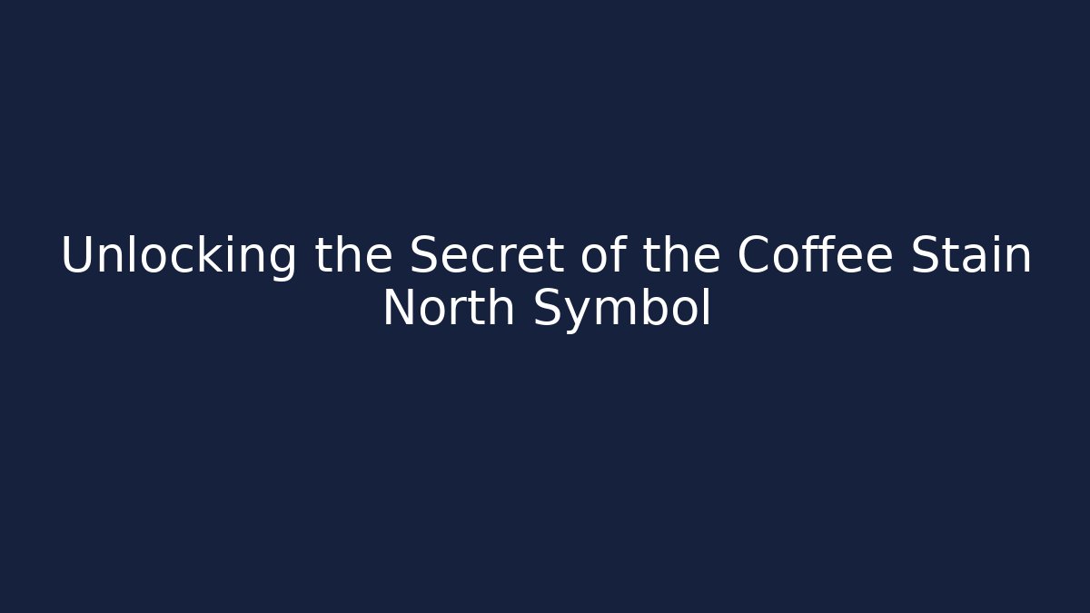 Unlocking the Secret of the Coffee Stain North Symbol