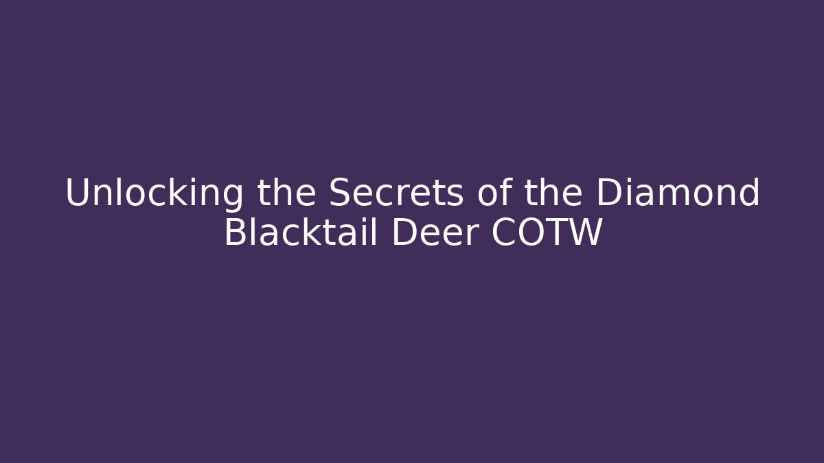 Unlocking the Secrets of the Diamond Blacktail Deer COTW