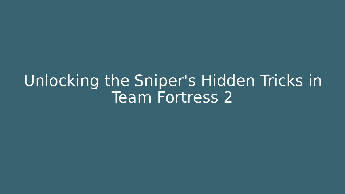 Unlocking the Sniper's Hidden Tricks in Team Fortress 2