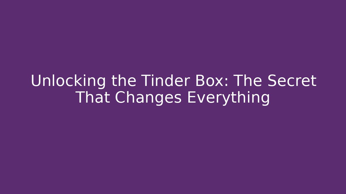 Unlocking the Tinder Box: The Secret That Changes Everything - Felix Cat Insurance