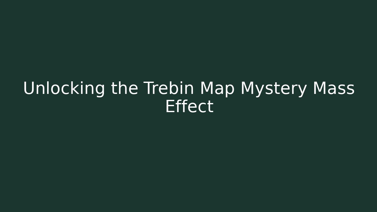Unlocking the Trebin Map Mystery Mass Effect
