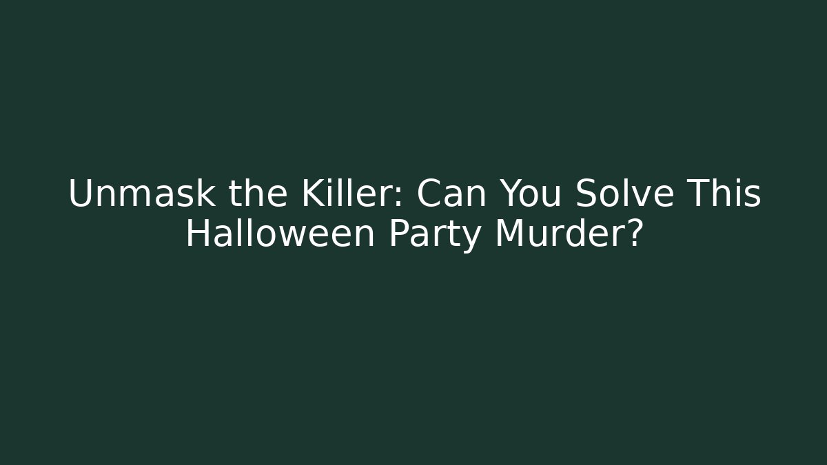 Unmask the Killer: Can You Solve This Halloween Party Murder?