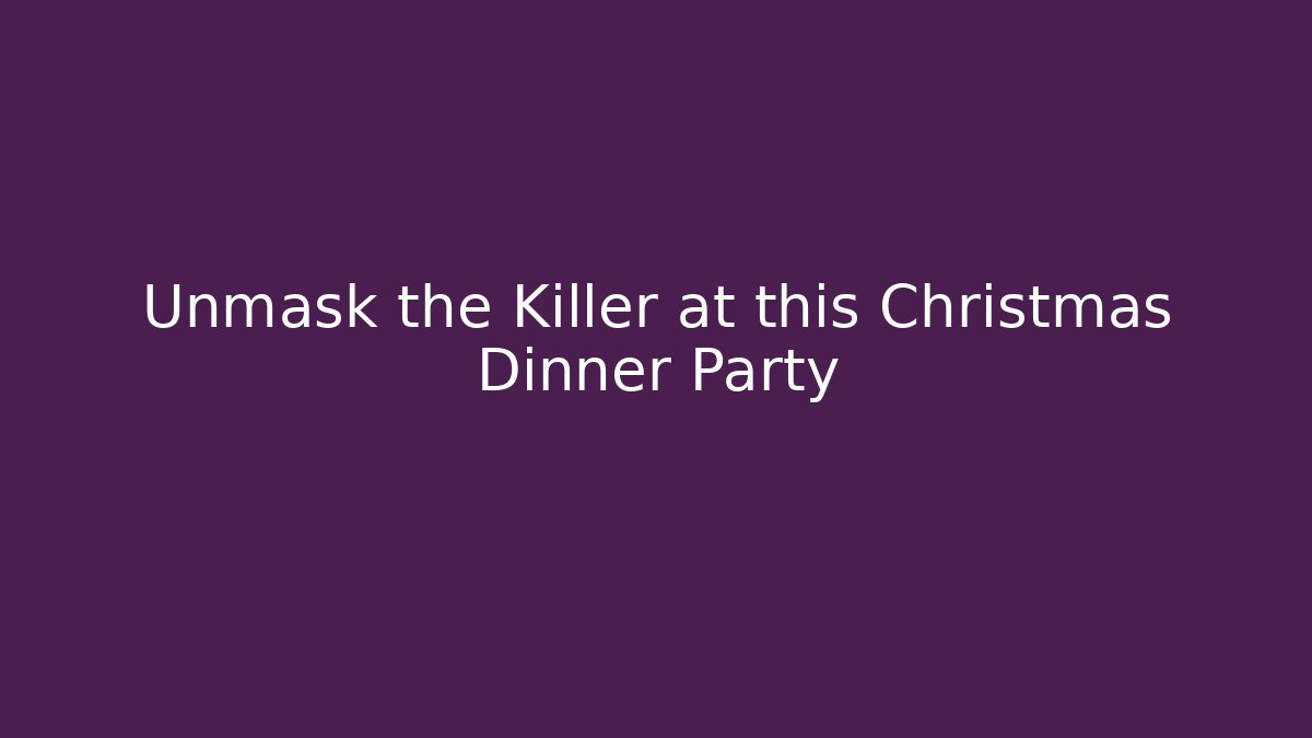 Unmask the Killer at this Christmas Dinner Party