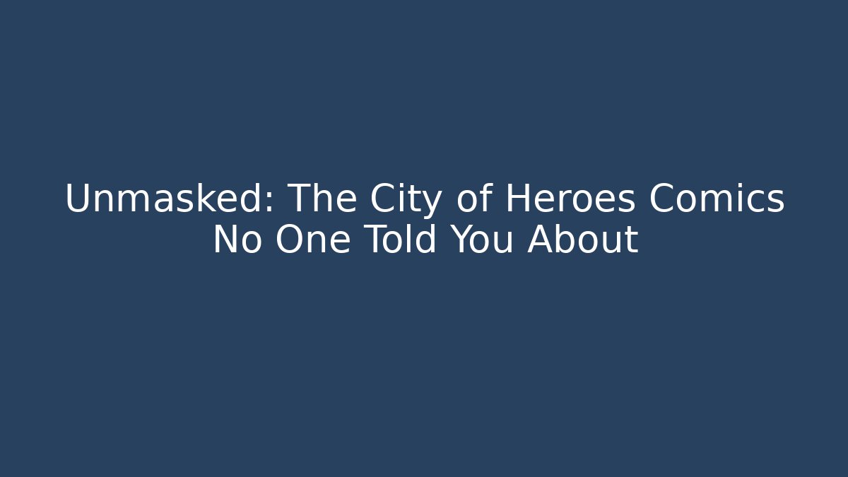 Unmasked: The City of Heroes Comics No One Told You About