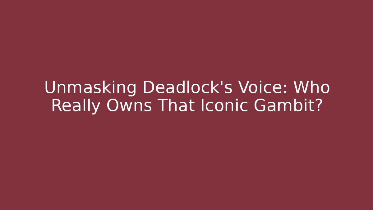 Unmasking Deadlock’s Voice: Who Really Owns That Iconic Gambit? - Felix Cat Insurance
