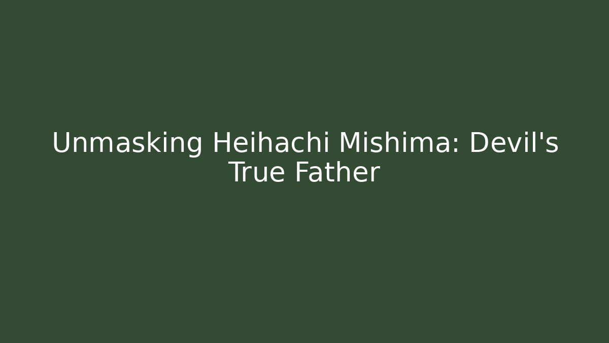 Unmasking Heihachi Mishima: Devil's True Father - Felix Cat Insurance