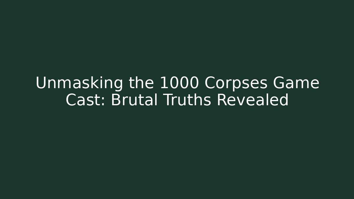 Unmasking the 1000 Corpses Game Cast: Brutal Truths Revealed