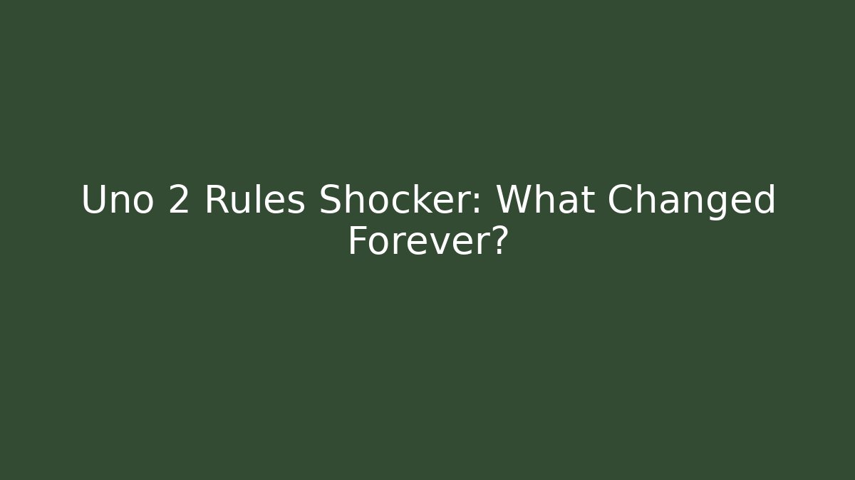 Uno 2 Rules Shocker: What Changed Forever?
