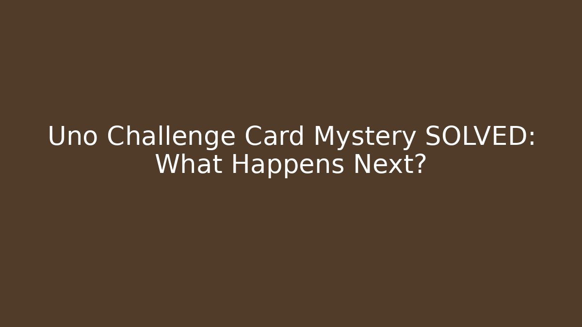 Uno Challenge Card Mystery SOLVED: What Happens Next?