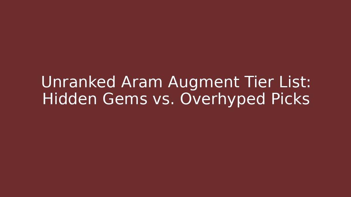 Unranked Aram Augment Tier List: Hidden Gems vs. Overhyped Picks