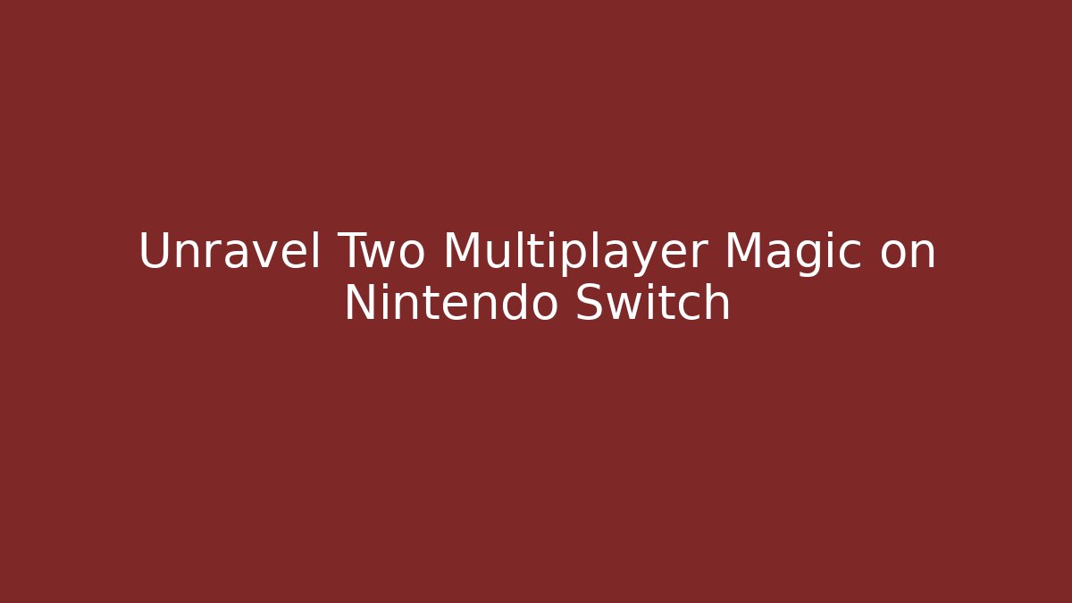 Unravel Two Multiplayer Magic on Nintendo Switch - Felix Cat Insurance