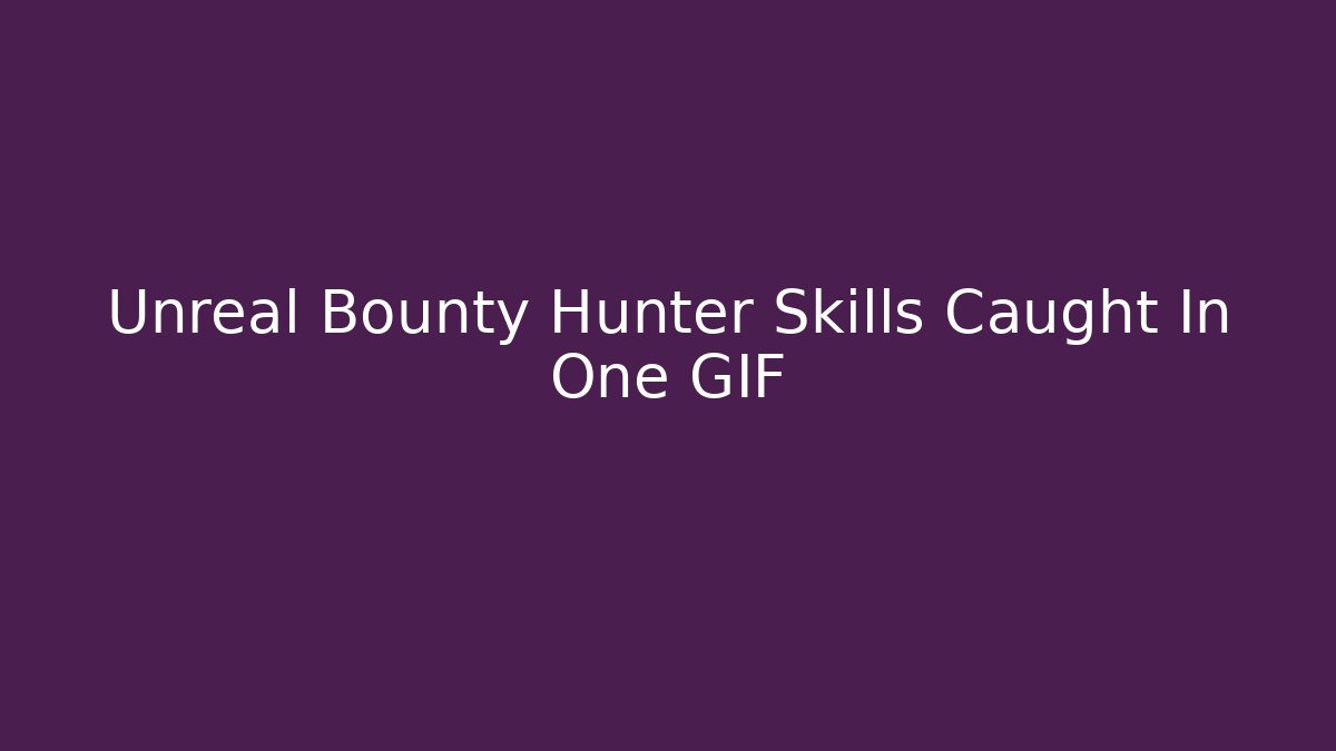 Unreal Bounty Hunter Skills Caught In One GIF