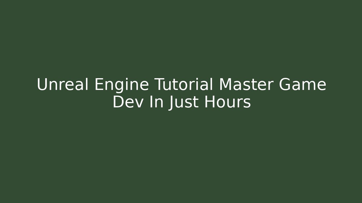 Unreal Engine Tutorial Master Game Dev In Just Hours