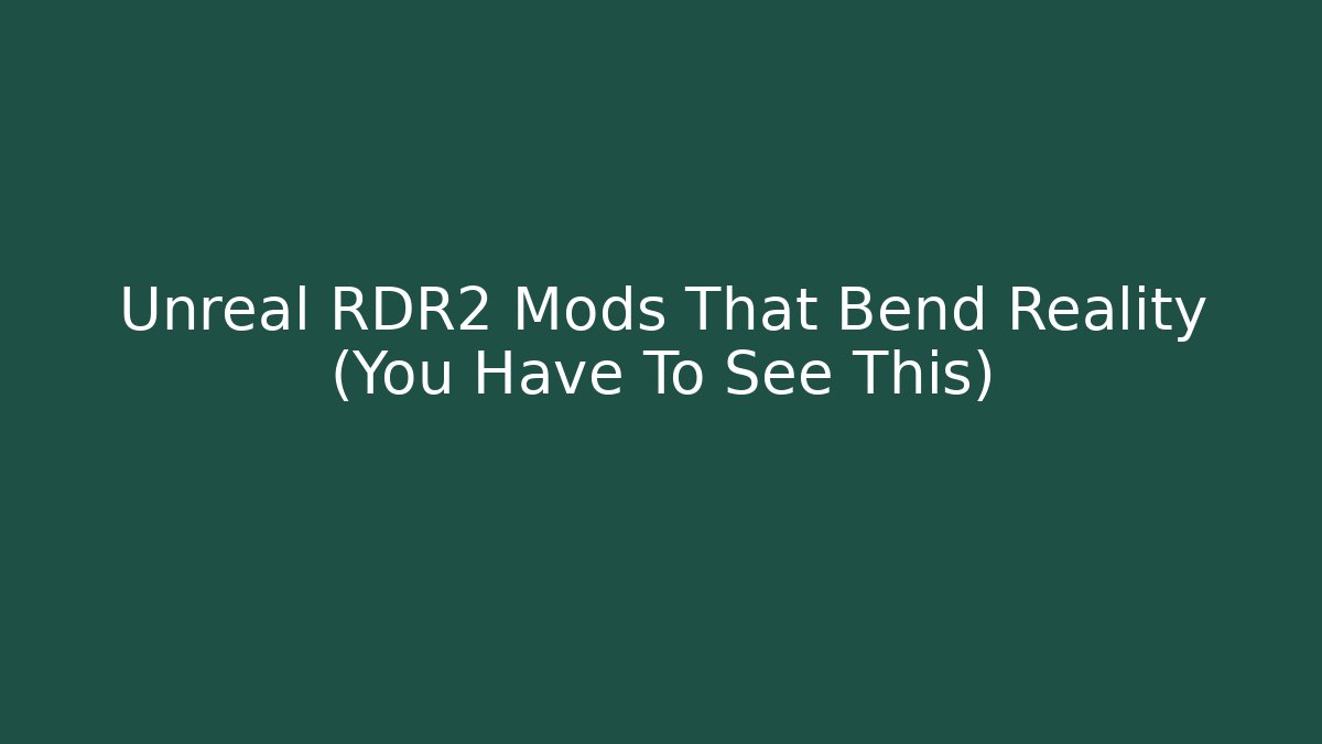 Unreal RDR2 Mods That Bend Reality (You Have To See This)
