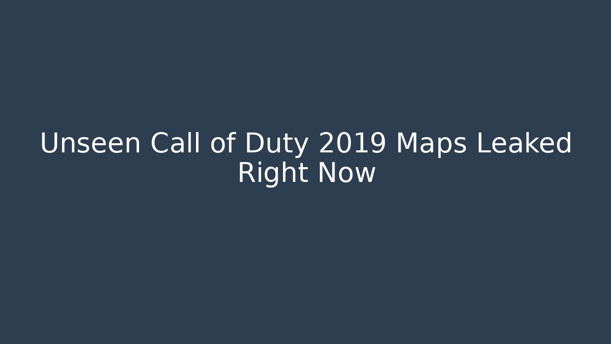 Unseen Call of Duty 2019 Maps Leaked Right Now
