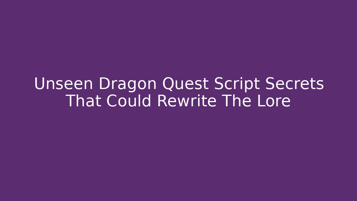 Unseen Dragon Quest Script Secrets That Could Rewrite The Lore - Felix Cat Insurance