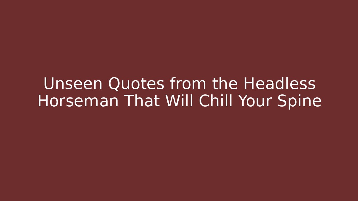 Unseen Quotes from the Headless Horseman That Will Chill Your Spine