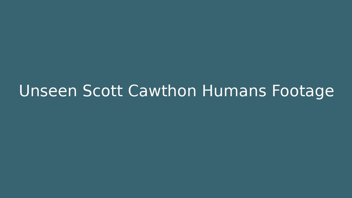 Unseen Scott Cawthon Humans Footage