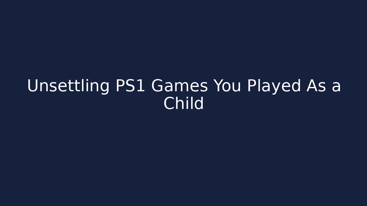 Unsettling PS1 Games You Played As a Child