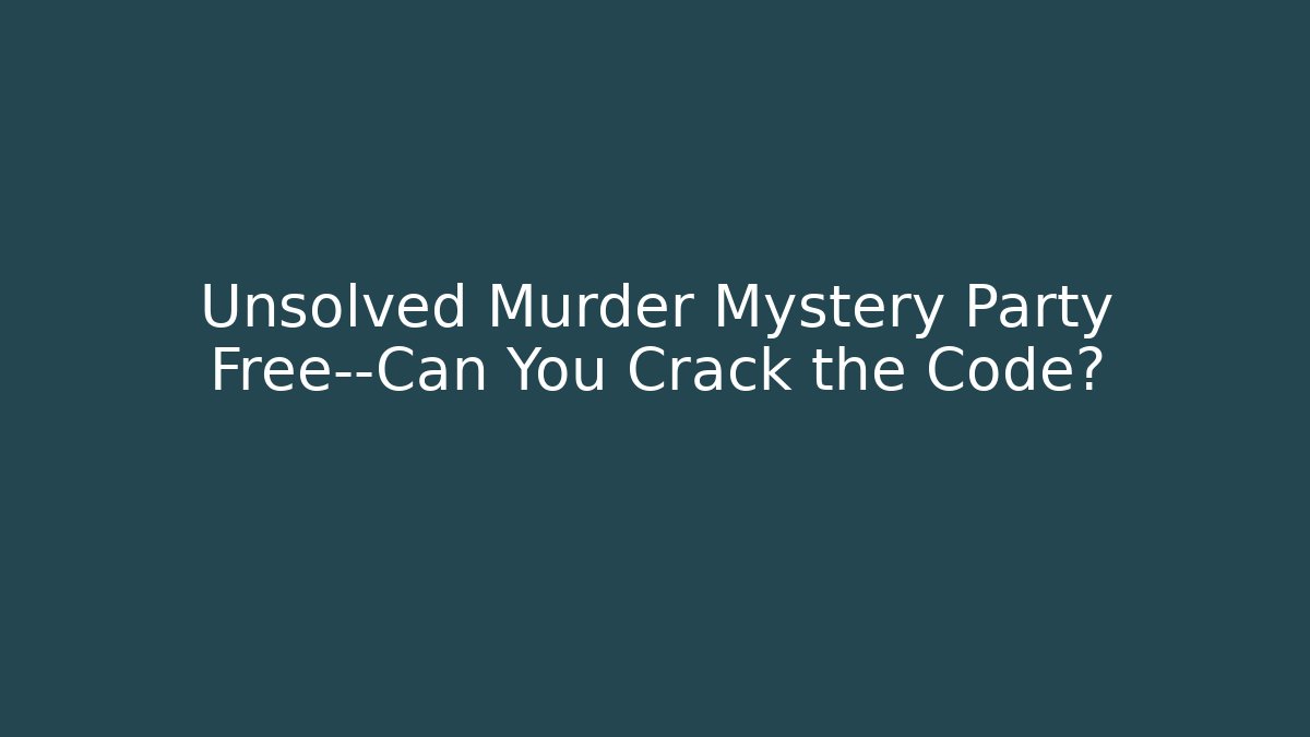 Unsolved Murder Mystery Party Free—Can You Crack the Code? - Felix Cat Insurance
