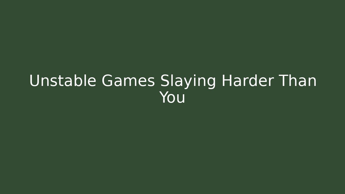Unstable Games Slaying Harder Than You