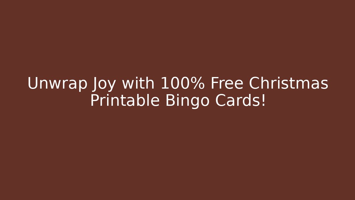Unwrap Joy with 100% Free Christmas Printable Bingo Cards!