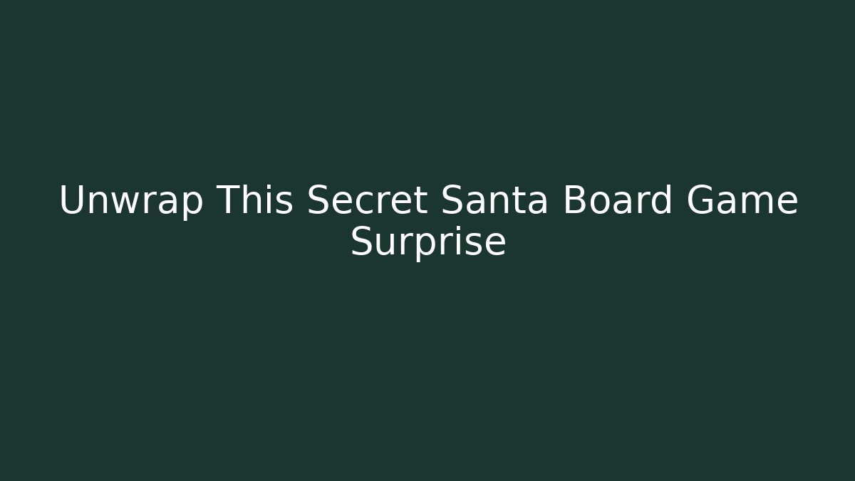Unwrap This Secret Santa Board Game Surprise