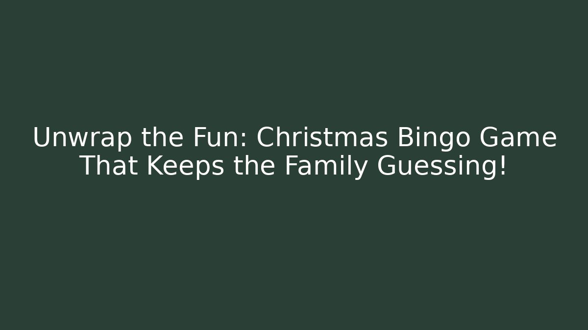 Unwrap the Fun: Christmas Bingo Game That Keeps the Family Guessing!