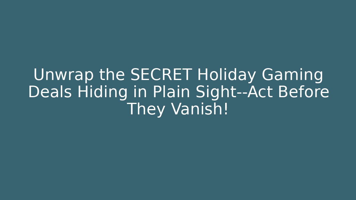 Unwrap the SECRET Holiday Gaming Deals Hiding in Plain Sight—Act Before They Vanish! - Felix Cat Insurance