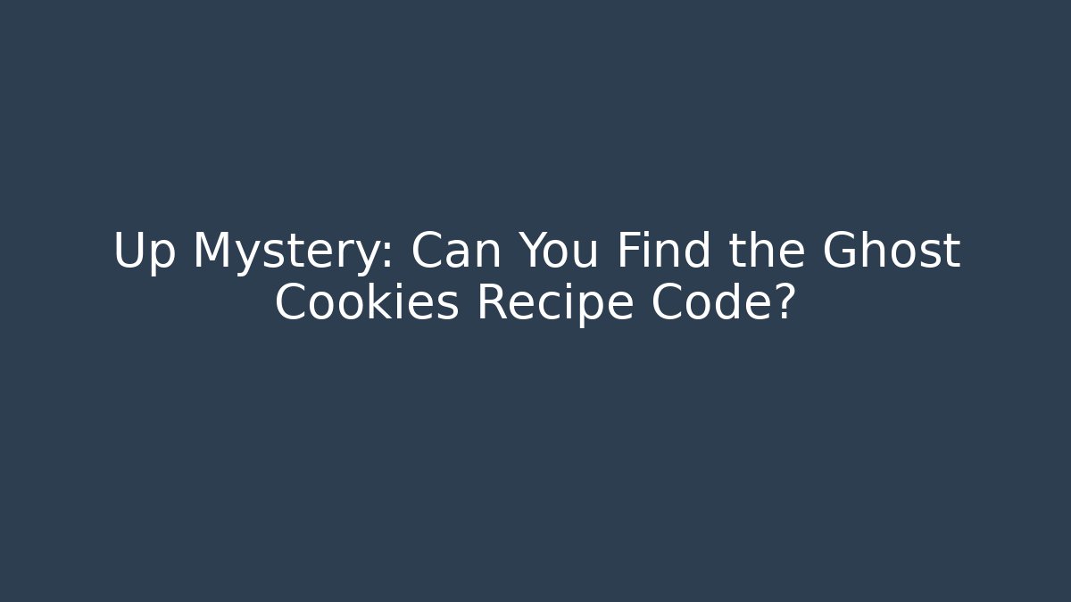 Up Mystery: Can You Find the Ghost Cookies Recipe Code?