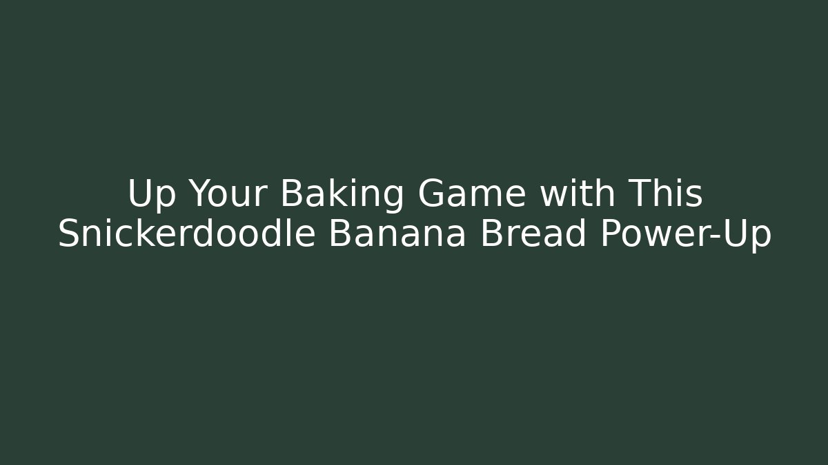 Up Your Baking Game with This Snickerdoodle Banana Bread Power-Up - Felix Cat Insurance