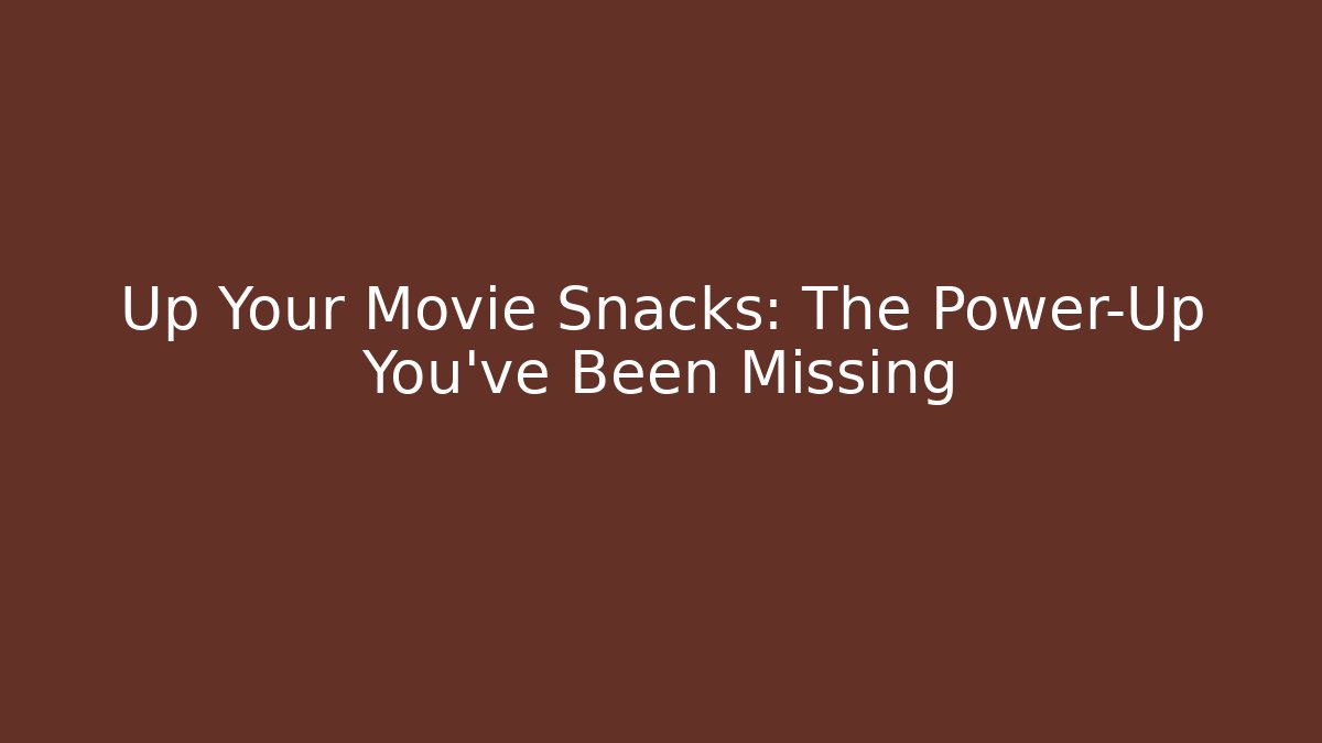 Up Your Movie Snacks: The Power-Up You've Been Missing